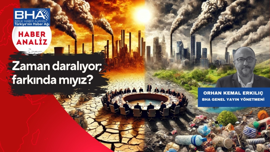 Zaman daralıyor; farkında mıyız?